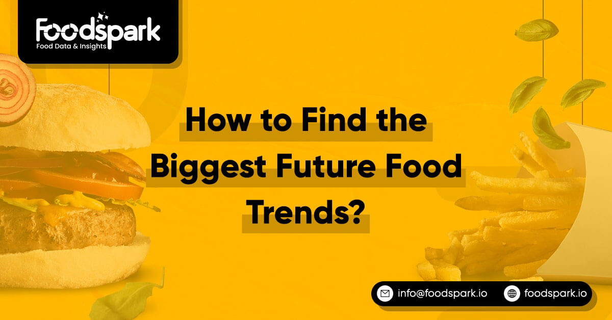 How to Find the Biggest Future Food Trends?